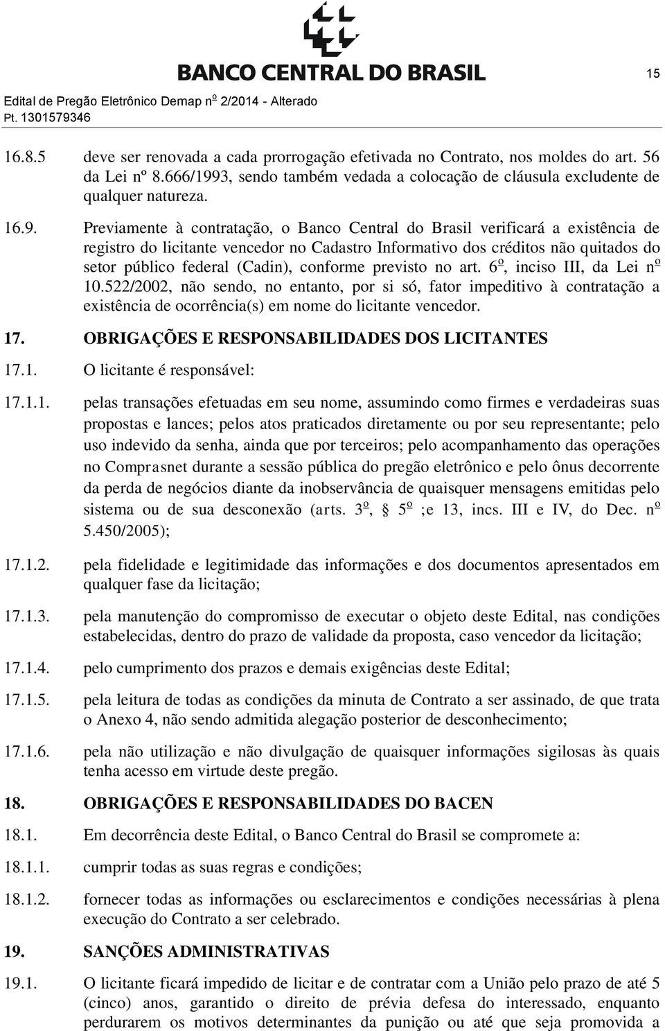 3, sendo também vedada a colocação de cláusula excludente de qualquer natureza. 16.9.