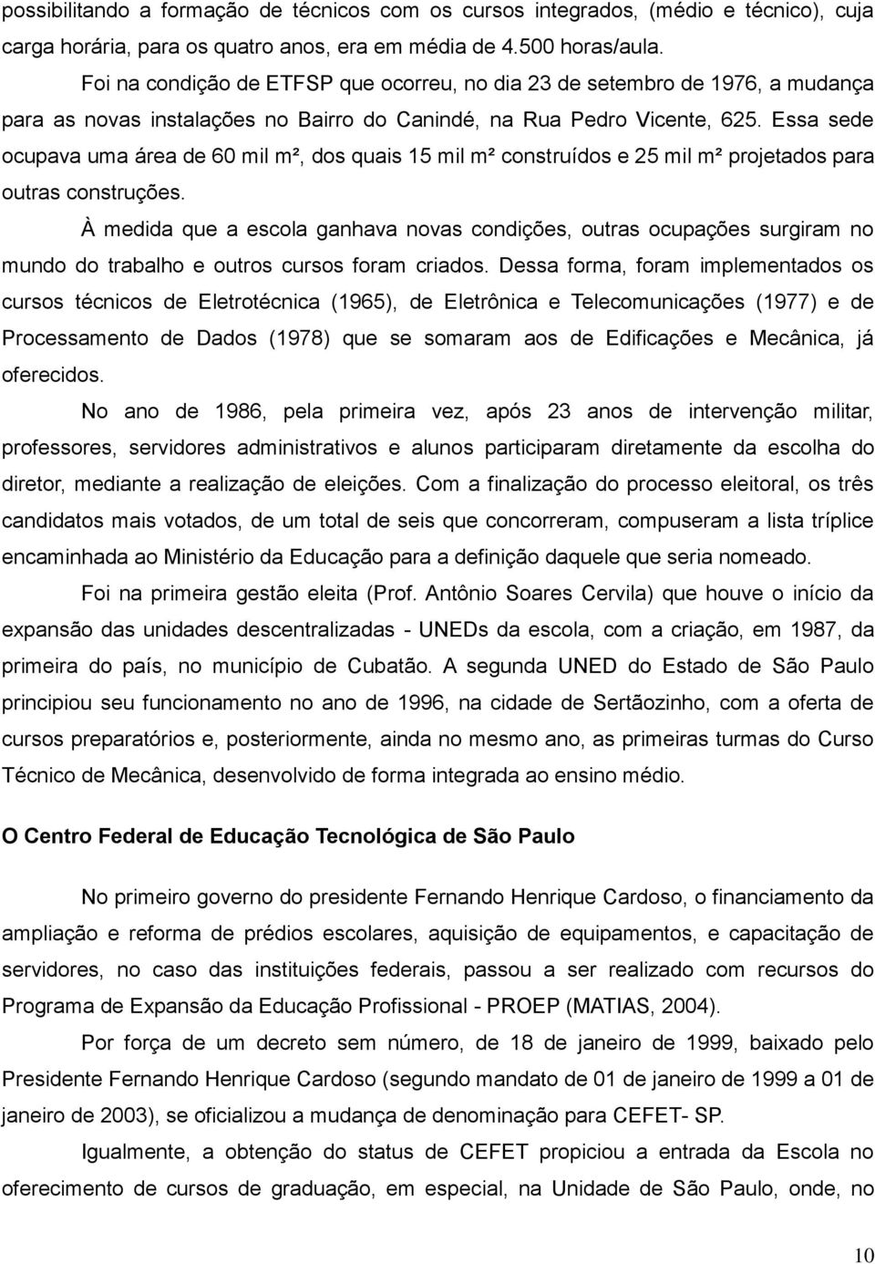 Essa sede ocupava uma área de 60 mil m², dos quais 15 mil m² construídos e 25 mil m² projetados para outras construções.