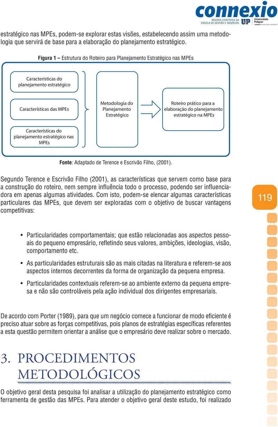 a elaboração do planejamento estratégico na MPEs Características do planejamento estratégico nas MPEs Fonte: Adaptado de Terence e Escrivão Filho, (2001).
