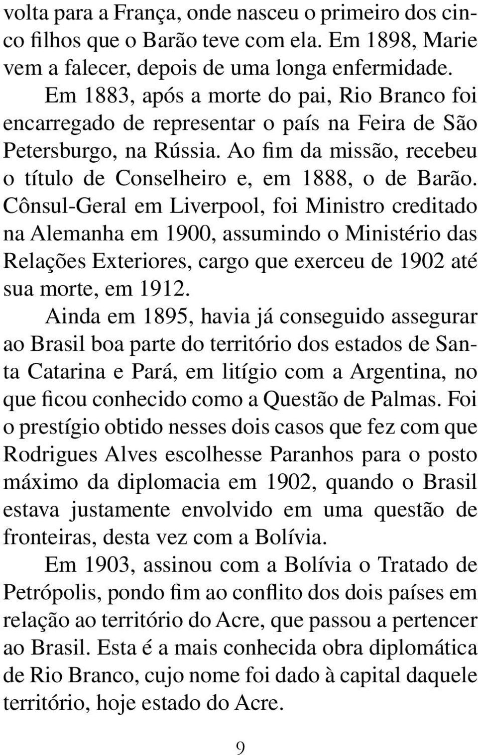 Cônsul-Geral em Liverpool, foi Ministro creditado na Alemanha em 1900, assumindo o Ministério das Relações Exteriores, cargo que exerceu de 1902 até sua morte, em 1912.