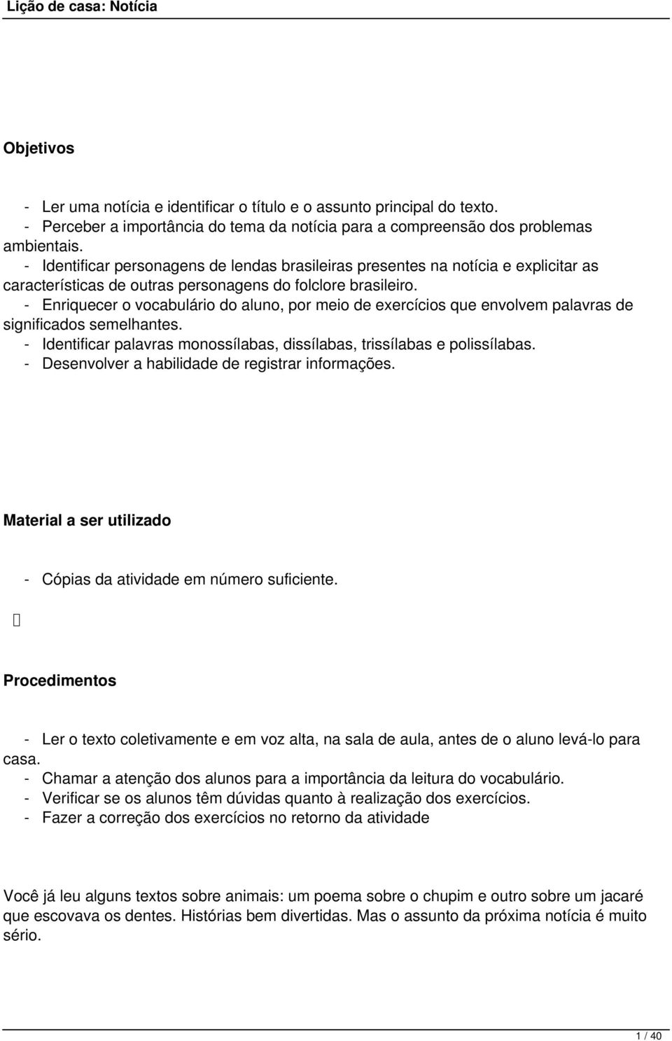 - Enriquecer o vocabulário do aluno, por meio de exercícios que envolvem palavras de significados semelhantes. - Identificar palavras monossílabas, dissílabas, trissílabas e polissílabas.