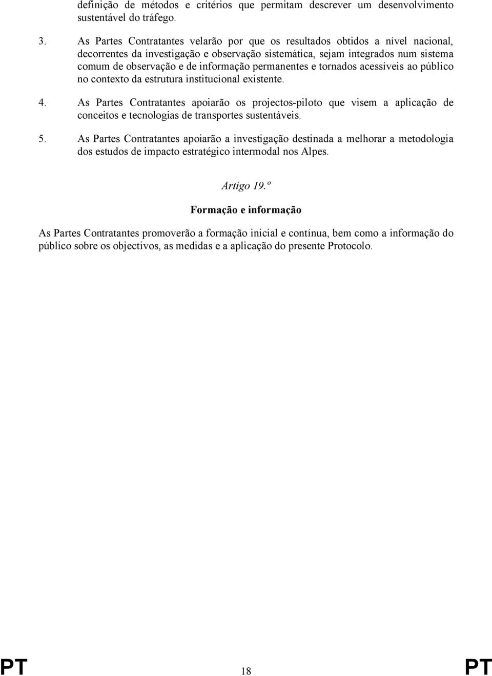 permanentes e tornados acessíveis ao público no contexto da estrutura institucional existente. 4.