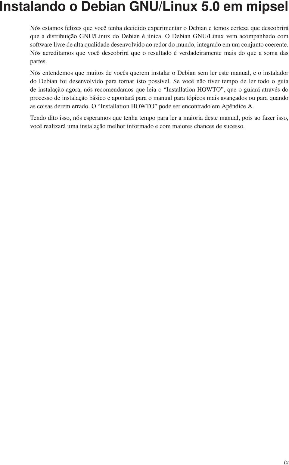 Nós acreditamos que você descobrirá que o resultado é verdadeiramente mais do que a soma das partes.