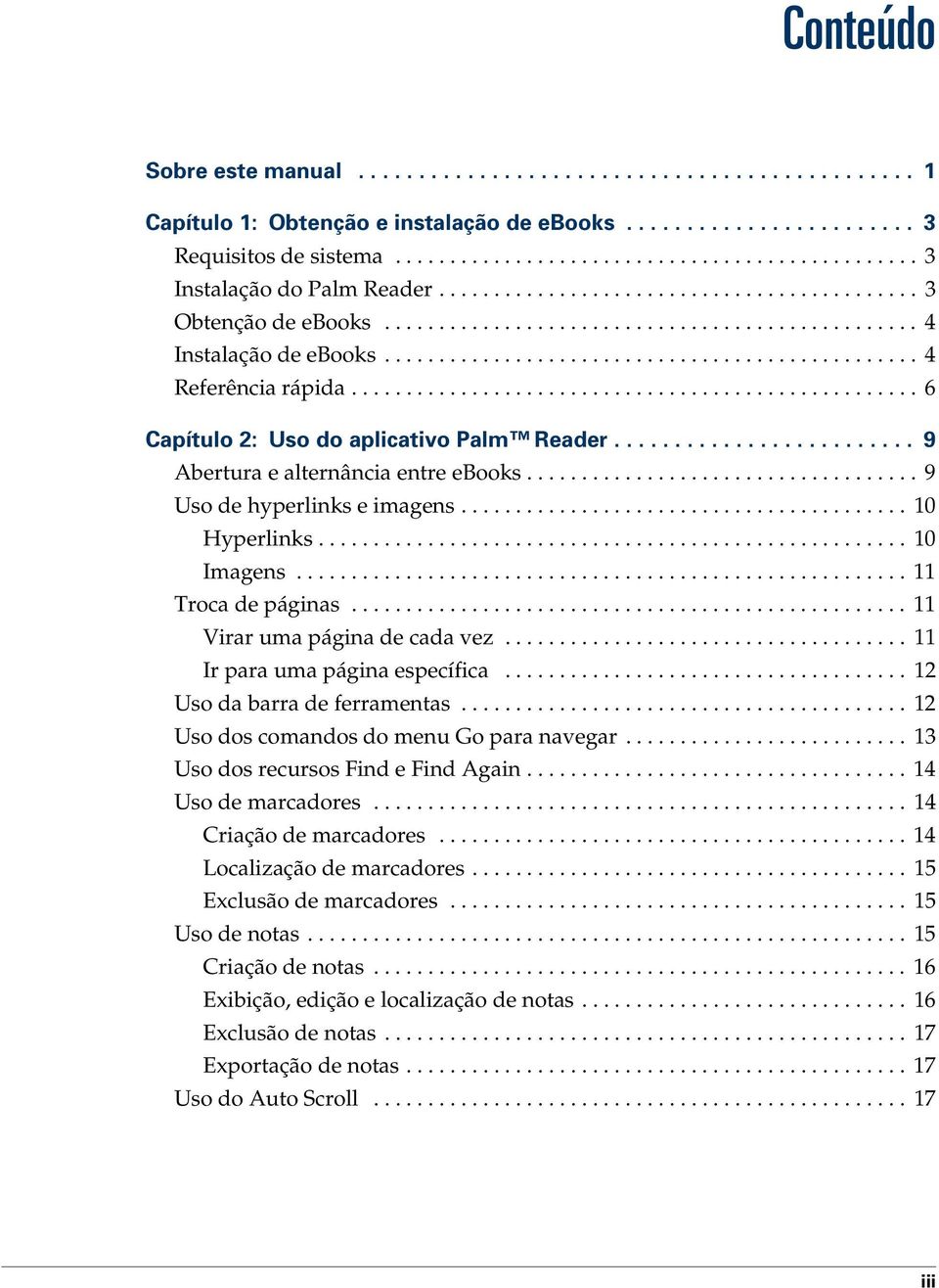 ................................................... 6 Capítulo 2: Uso do aplicativo Palm Reader......................... 9 Abertura e alternância entre ebooks.................................... 9 Uso de hyperlinks e imagens.