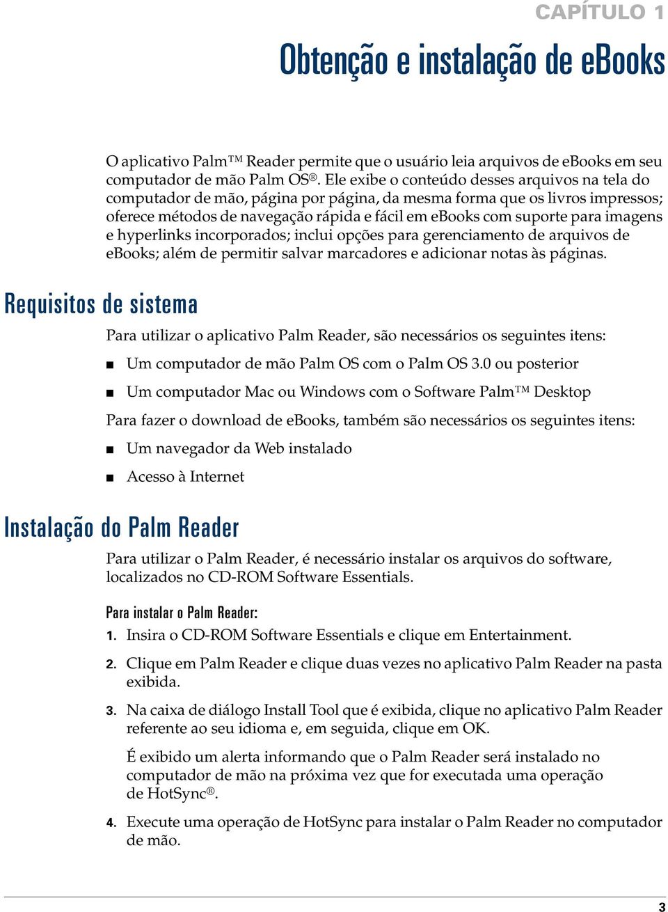 imagens e hyperlinks incorporados; inclui opções para gerenciamento de arquivos de ebooks; além de permitir salvar marcadores e adicionar notas às páginas.