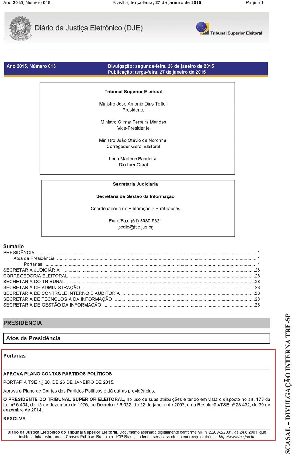Bandeira Diretora-Geral Secretaria Judiciária Secretaria de Gestão da Informação Coordenadoria de Editoração e Publicações Fone/Fax: (61) 3030-9321 cedip@tse.jus.br Sumário PRESIDÊNCIA.