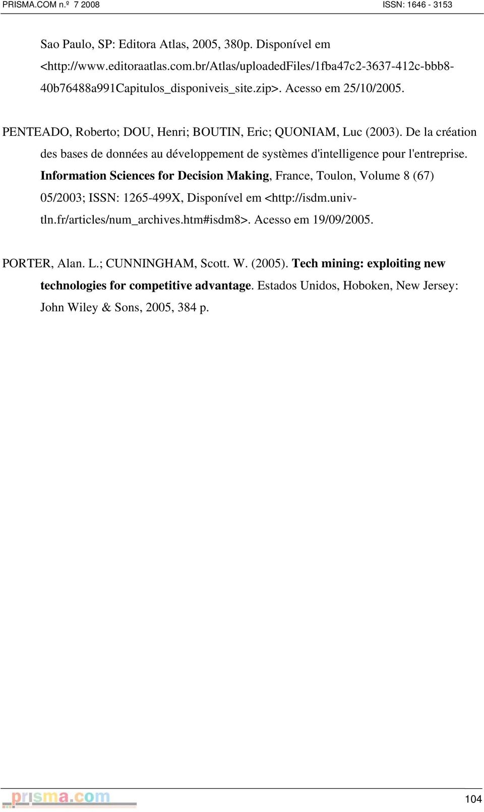 Information Sciences for Decision Making, France, Toulon, Volume 8 (67) 05/2003; ISSN: 1265-499X, Disponível em <http://isdm.univtln.fr/articles/num_archives.htm#isdm8>.