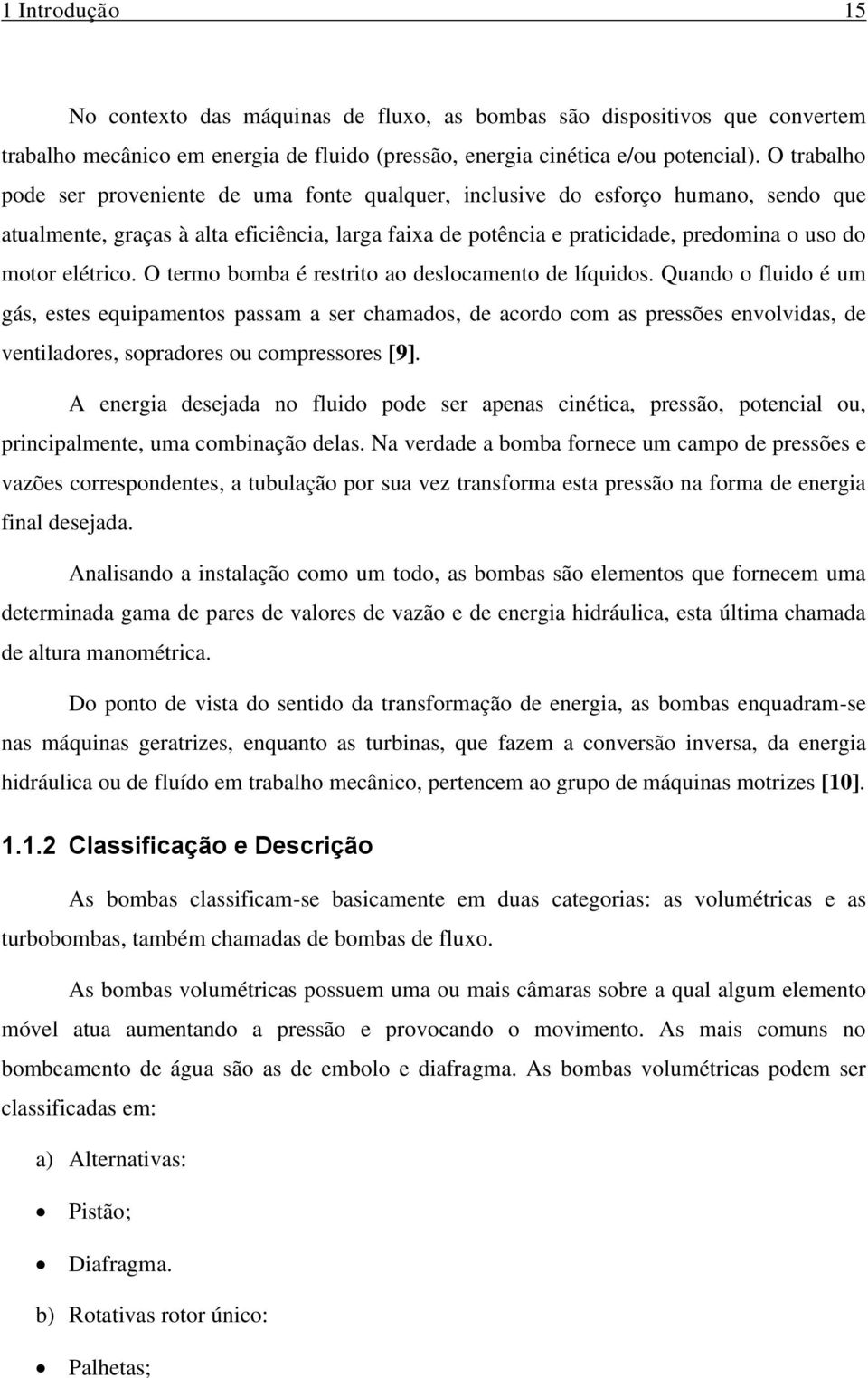 elétrico. O termo bomba é restrito ao deslocamento de líquidos.