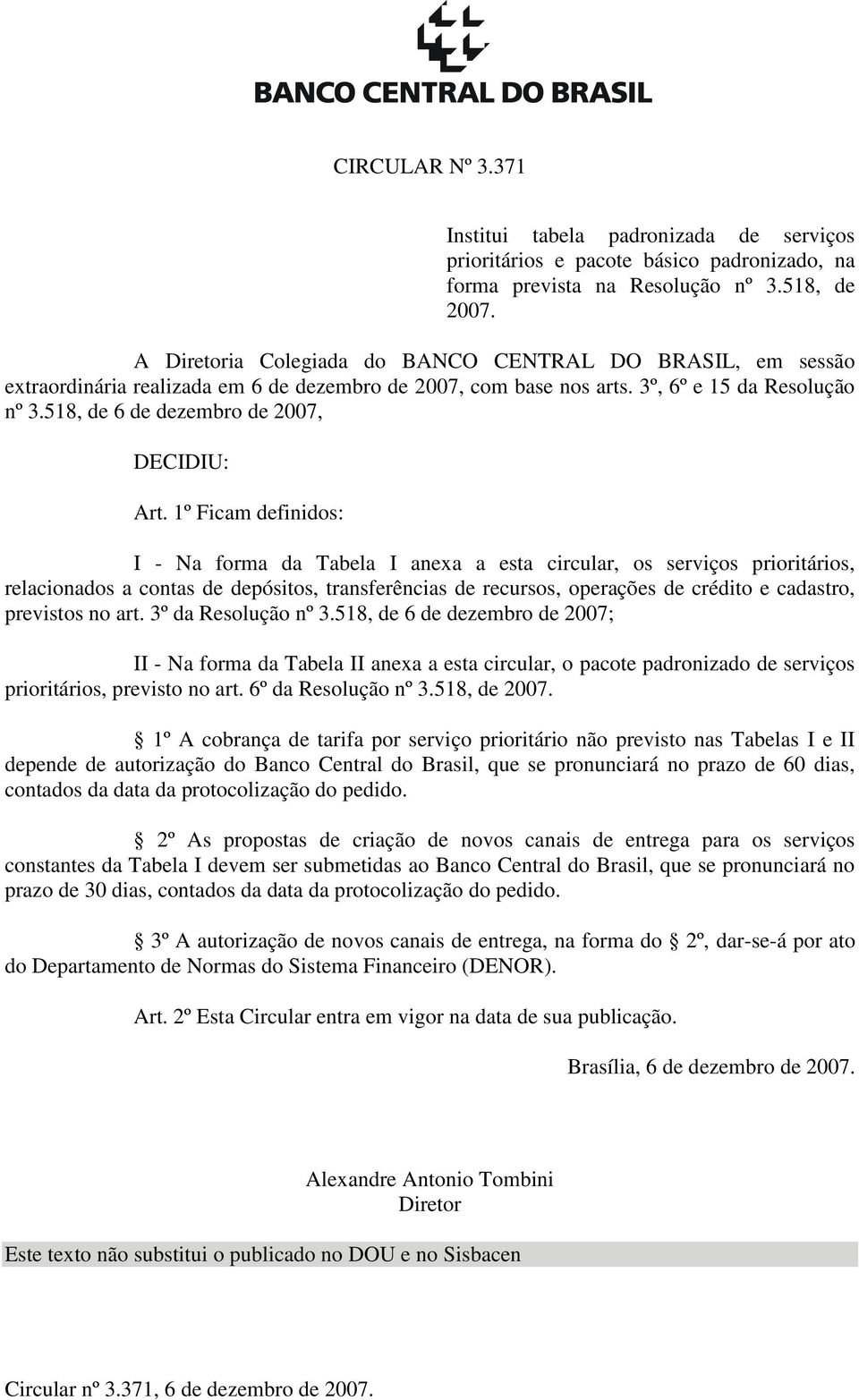 518, de 6 de dezembro de 2007, DECIDIU: Art.