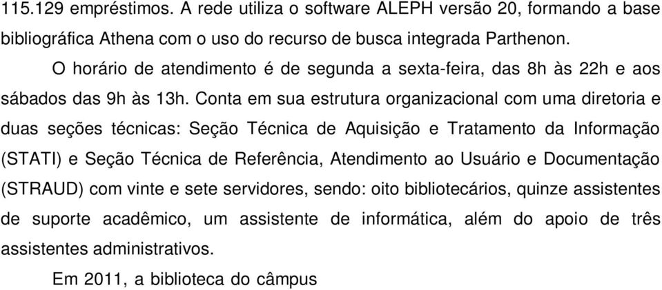 Conta em sua estrutura organizacional com uma diretoria e duas seções técnicas: Seção Técnica de Aquisição e Tratamento da Informação (STATI) e Seção Técnica de Referência, Atendimento ao Usuário e