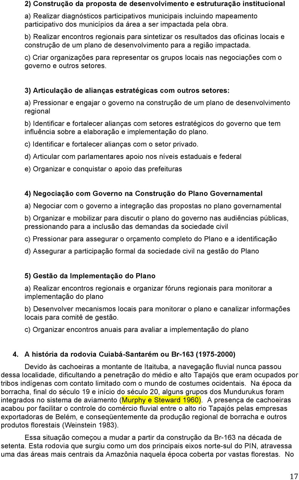 c) Criar organizações para representar os grupos locais nas negociações com o governo e outros setores.