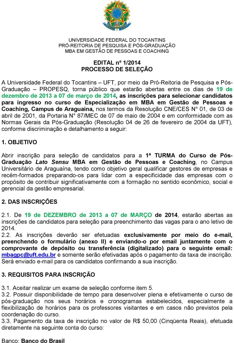 ingresso no curso de Especialização em MBA em Gestão de Pessoas e Coaching, Campus de Araguaína, nos termos da Resolução CNE/CES N 01, de 03 de abril de 2001, da Portaria N 87/MEC de 07 de maio de
