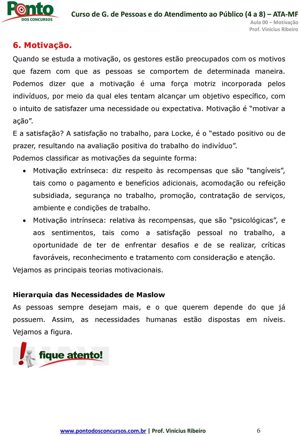 Podemos dizer que a motivação é uma força motriz incorporada pelos indivíduos, por meio da qual eles tentam alcançar um objetivo específico, com o intuito de satisfazer uma necessidade ou expectativa.