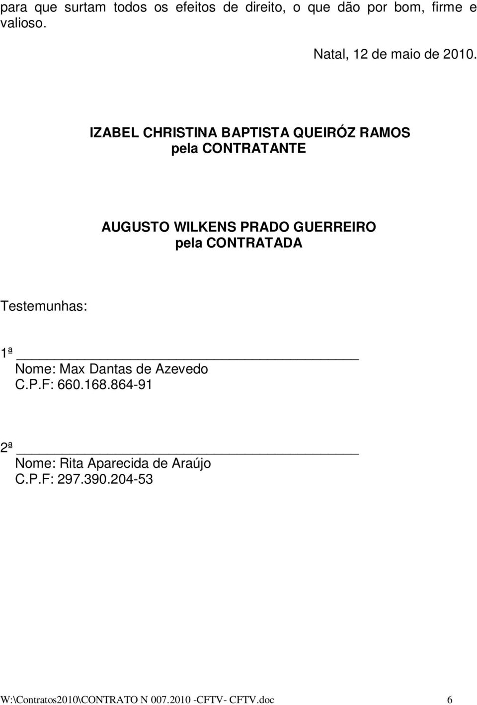 IZABEL CHRISTINA BAPTISTA QUEIRÓZ RAMOS pela CONTRATANTE AUGUSTO WILKENS PRADO GUERREIRO pela