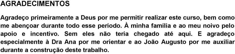 À minha família e ao meu noivo pelo apoio e incentivo.