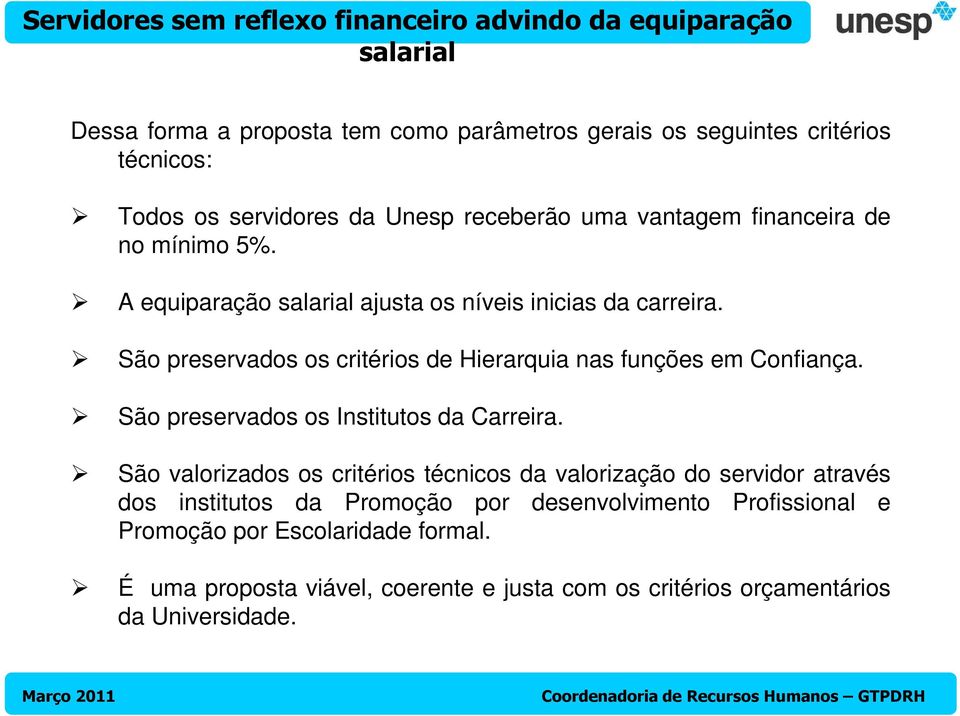 São preservados os critérios de Hierarquia nas funções em Confiança. São preservados os Institutos da Carreira.