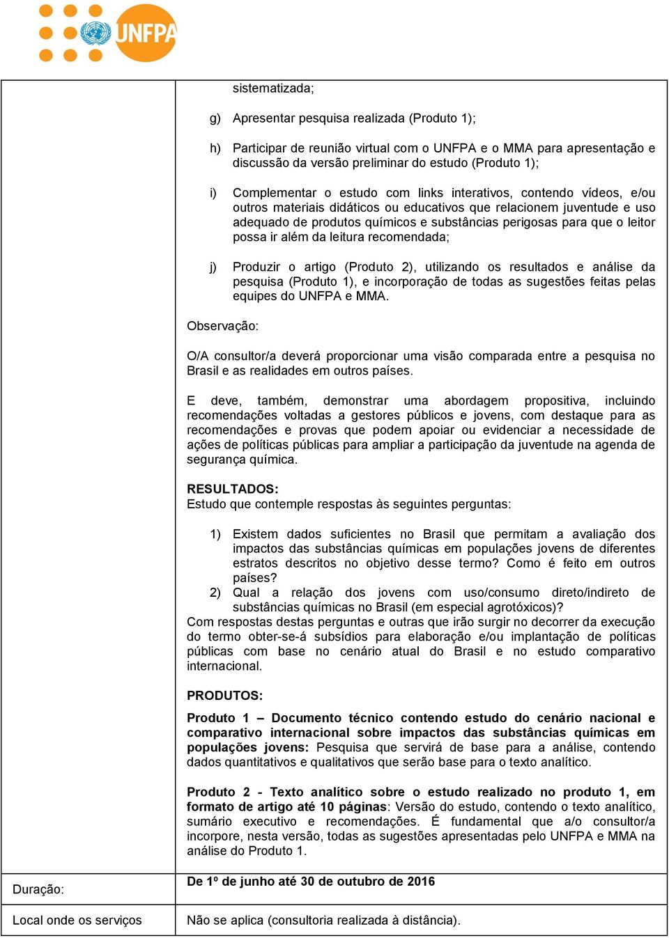 que o leitor possa ir além da leitura recomendada; j) Produzir o artigo (Produto 2), utilizando os resultados e análise da pesquisa (Produto 1), e incorporação de todas as sugestões feitas pelas