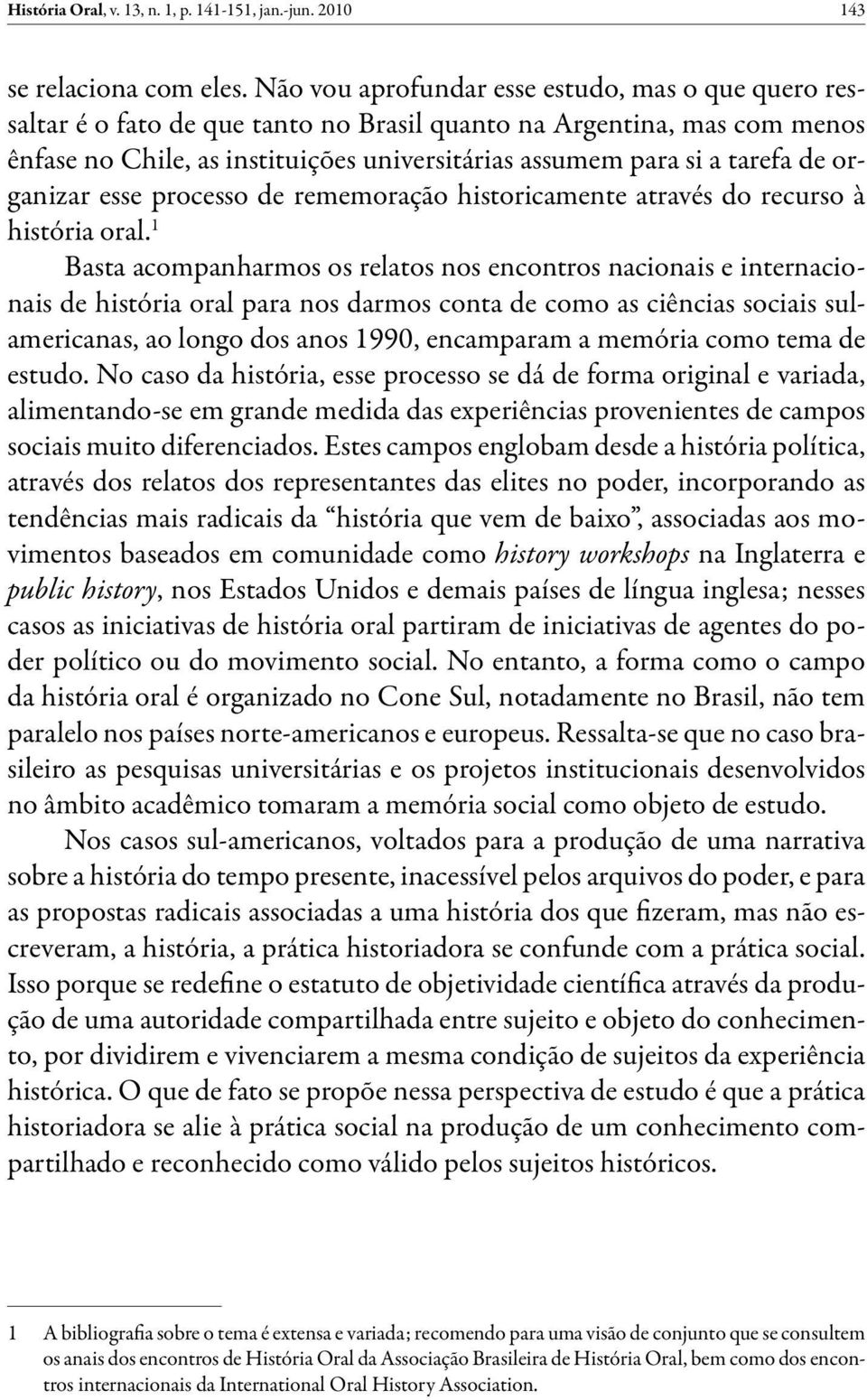 de organizar esse processo de rememoração historicamente através do recurso à história oral.