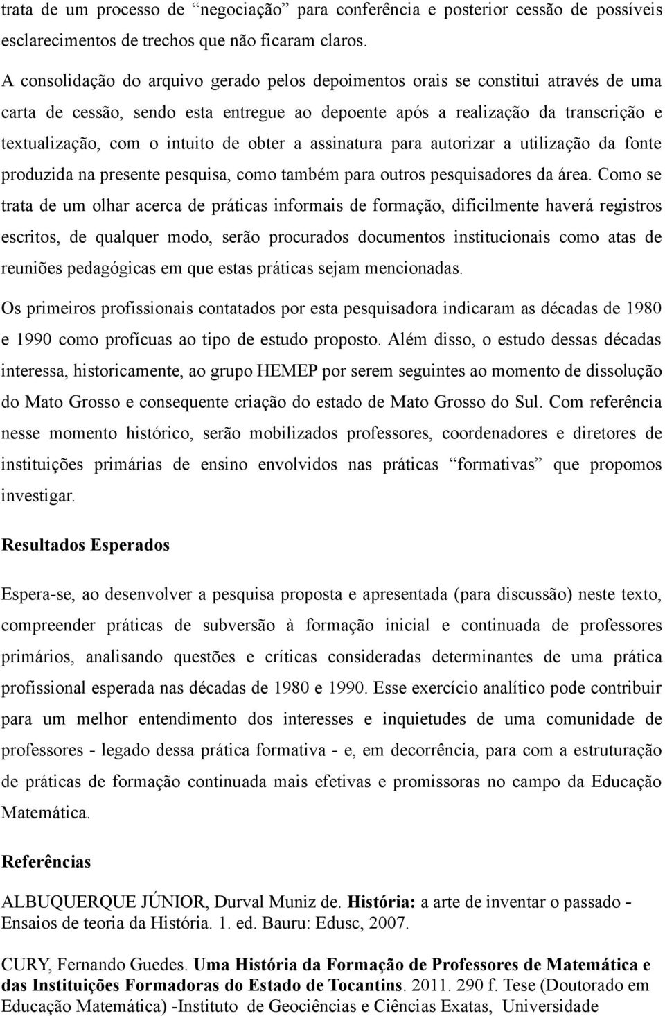 de obter a assinatura para autorizar a utilização da fonte produzida na presente pesquisa, como também para outros pesquisadores da área.