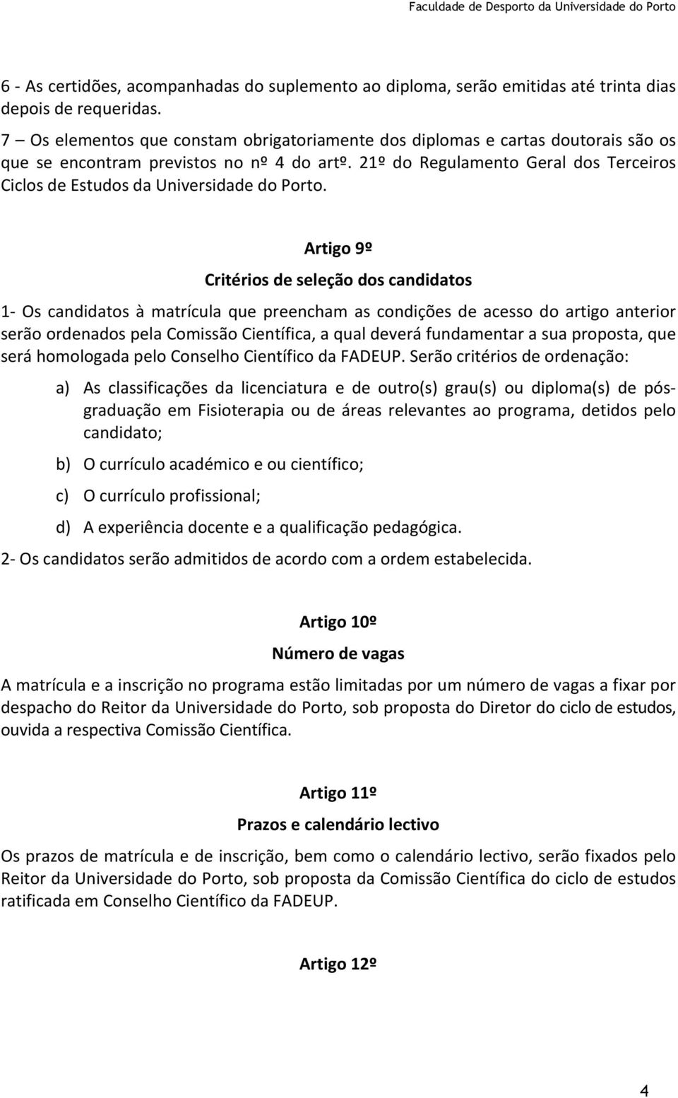 21º do Regulamento Geral dos Terceiros Ciclos de Estudos da Universidade do Porto.