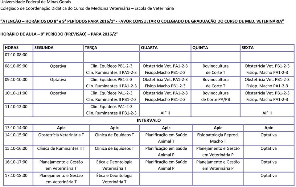 PA1-2-3 Fisiop.Macho PB1-2-3 Obstetrícia Vet. PA1-2-3 Fisiop.Macho PB1-2-3 Obstetrícia Vet. PA1-2-3 Fisiop.Macho PB1-2-3 Bovinocultura de Corte T Bovinocultura de Corte T Bovinocultura de Corte PA/PB Obstetrícia Vet.