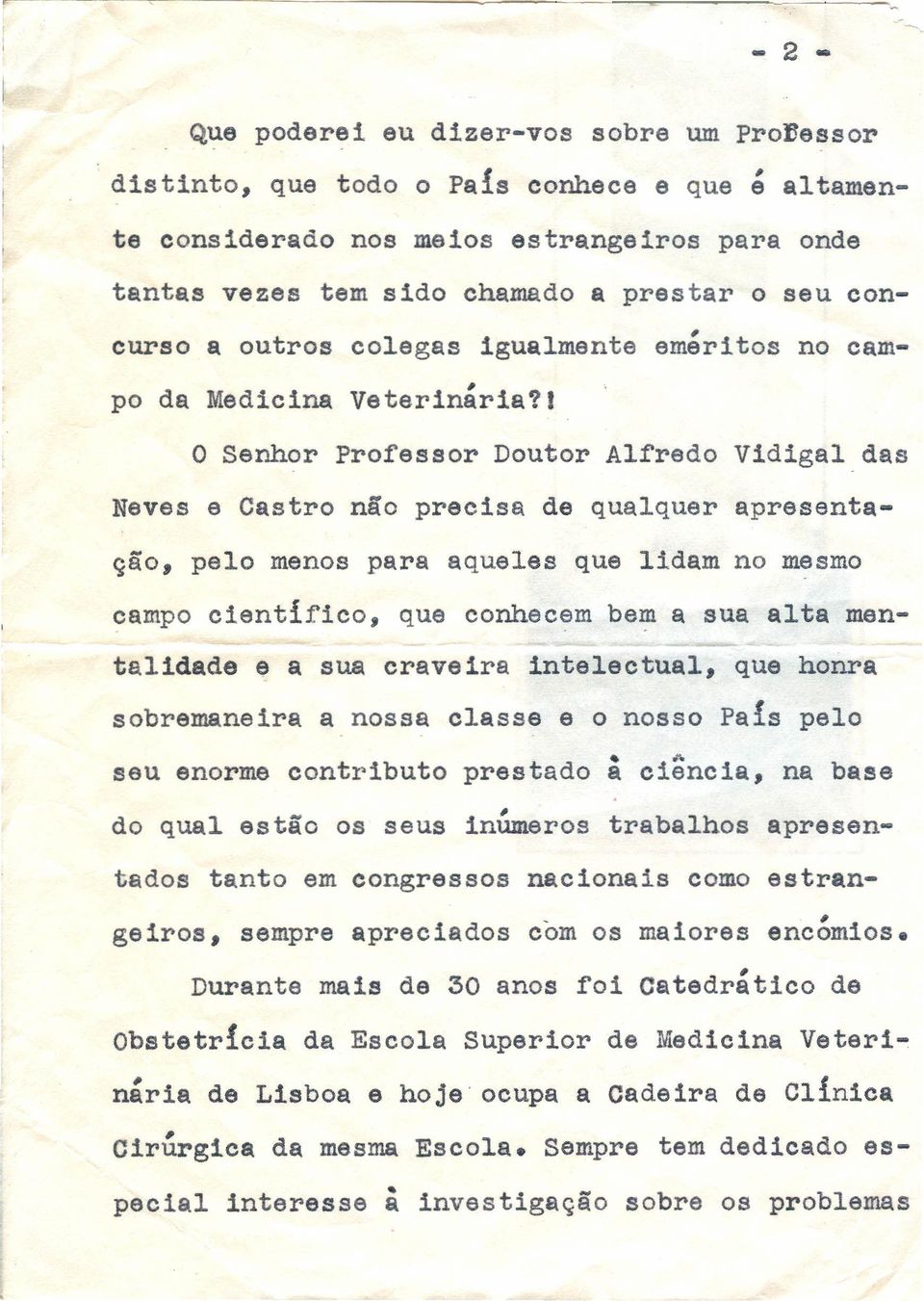 1 o Senhor Professor Doutor Alfredo Vidigal das Neves e Castro não precisa de qualquer apresentação pelo menos para aqueles que lidam no mesmo campo científico que conhecem be~ a sua alta mentalidade