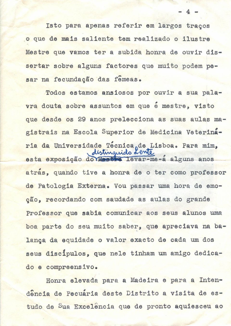 Todos estamos ansiosos por ouvir a sua pala- vra douta sobre assuntos em que e mestre visto que desde os 29 anos prelecciona as suas aulas magistrais na Escola Superior de Medicina Veterinária da