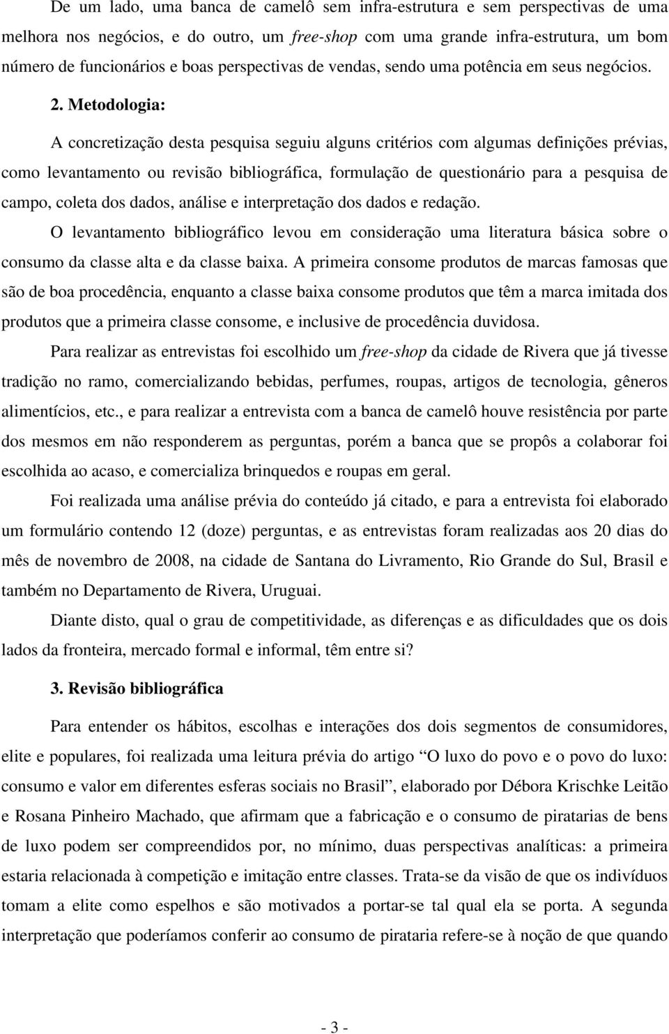 Metdlgia: A cncretizaçã desta pesquisa seguiu alguns critéris cm algumas definições prévias, cm levantament u revisã bibligráfica, frmulaçã de questinári para a pesquisa de camp, cleta ds dads,