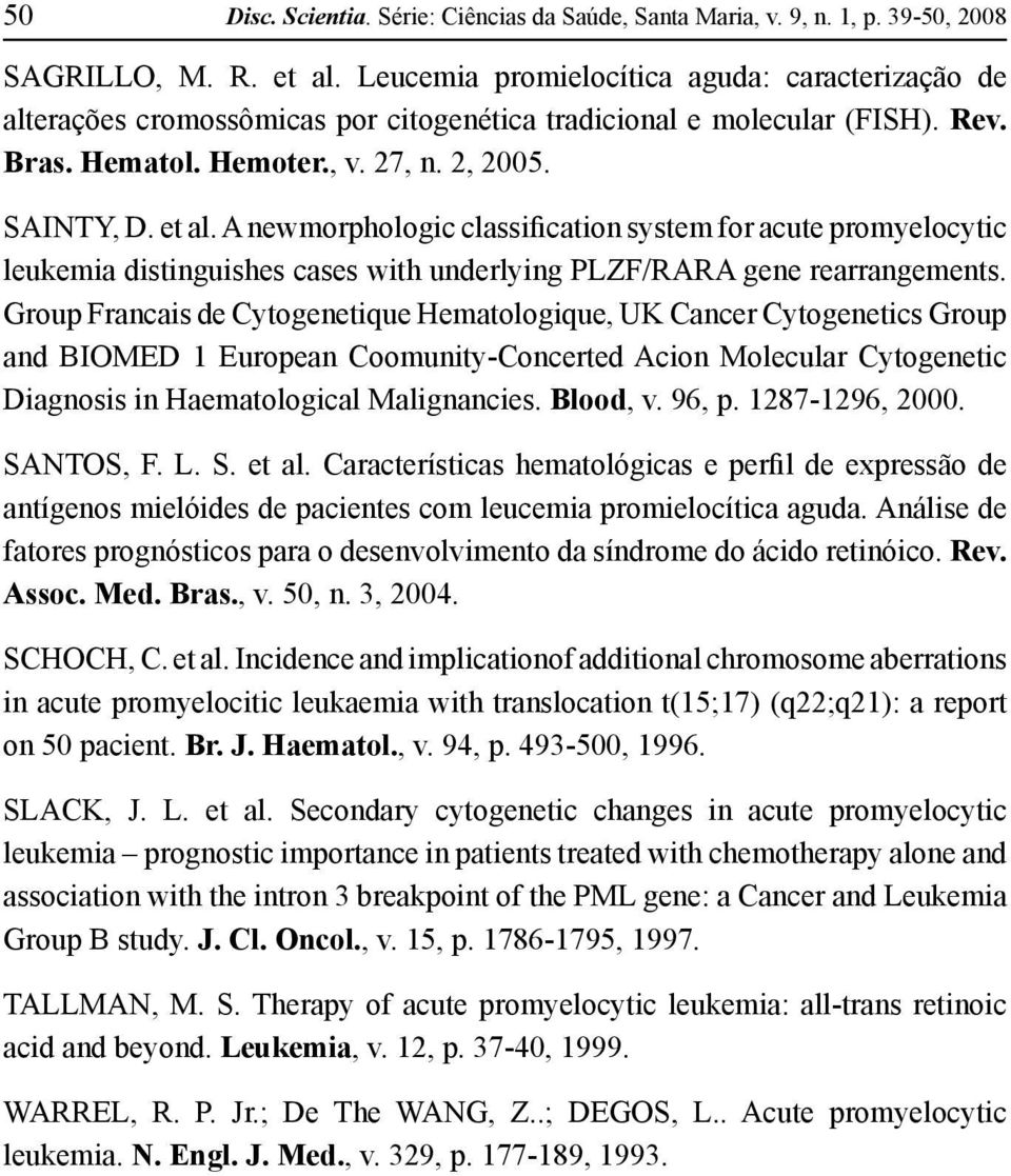 A newmorphologic classification system for acute promyelocytic leukemia distinguishes cases with underlying PLZF/RARA gene rearrangements.