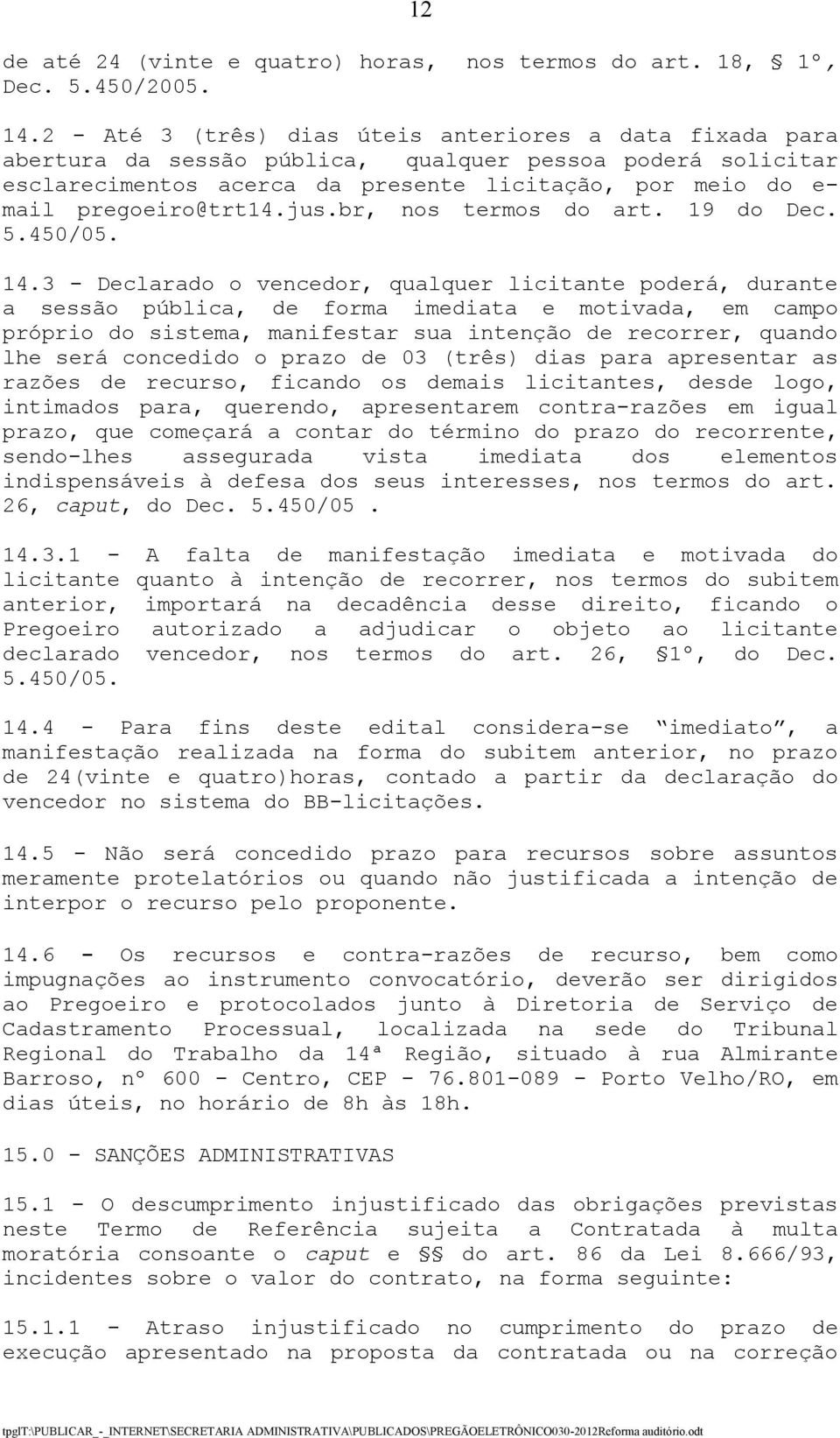 pregoeiro@trt14.jus.br, nos termos do art. 19 do Dec. 5.450/05. 14.