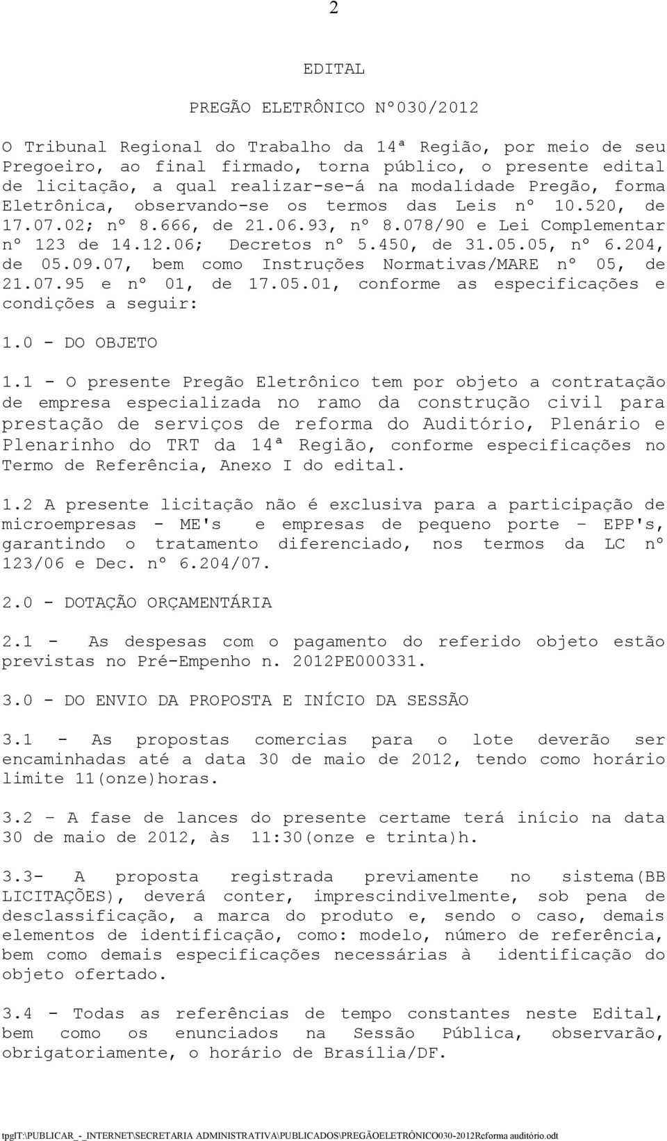 05, nº 6.204, de 05.09.07, bem como Instruções Normativas/MARE nº 05, de 21.07.95 e nº 01, de 17.05.01, conforme as especificações e condições a seguir: 1.0 - DO OBJETO 1.