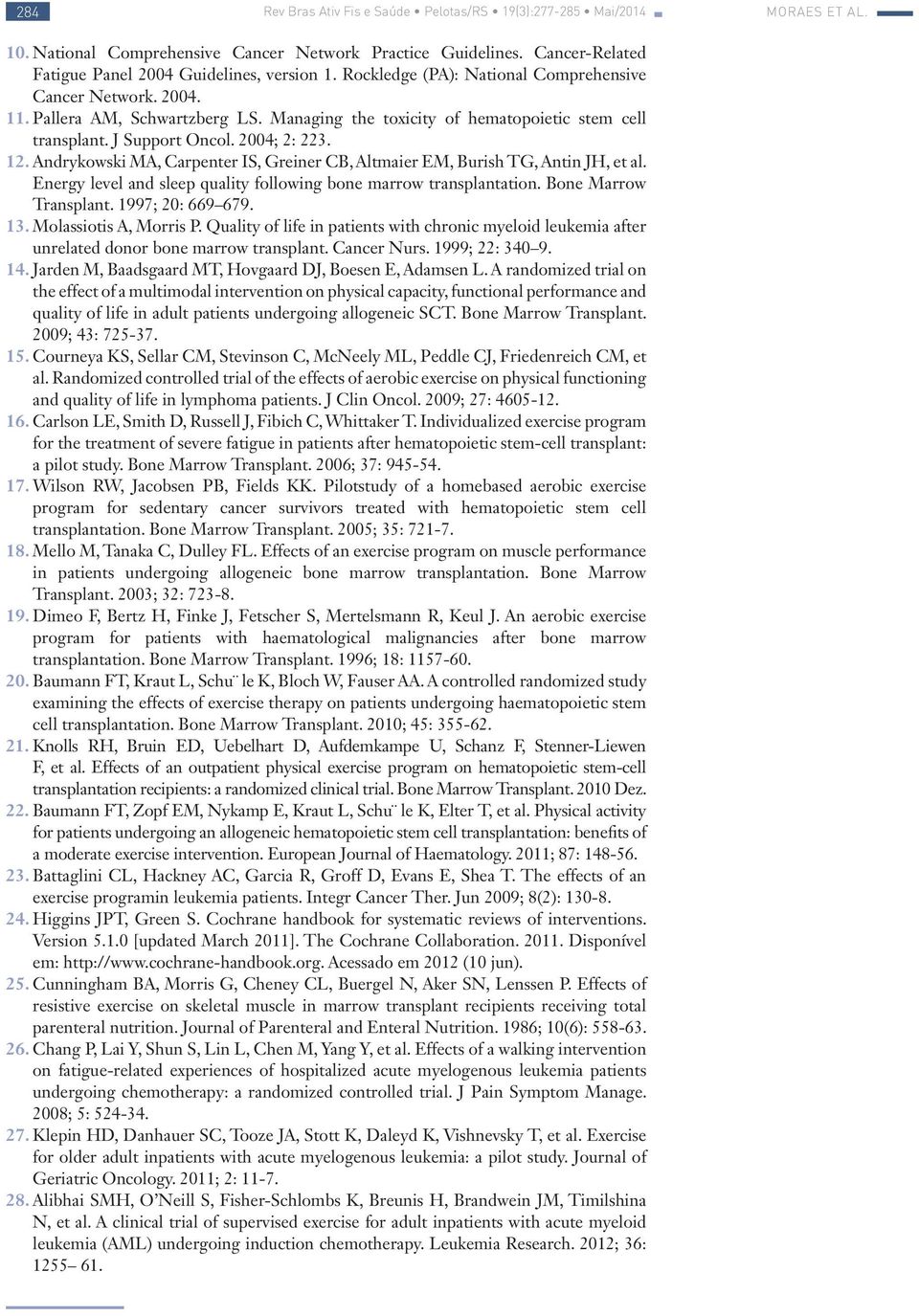 Andrykowski MA, Carpenter IS, Greiner CB, Altmaier EM, Burish TG, Antin JH, et al. Energy level and sleep quality following bone marrow transplantation. Bone Marrow Transplant. 1997; 20: 669 679. 13.