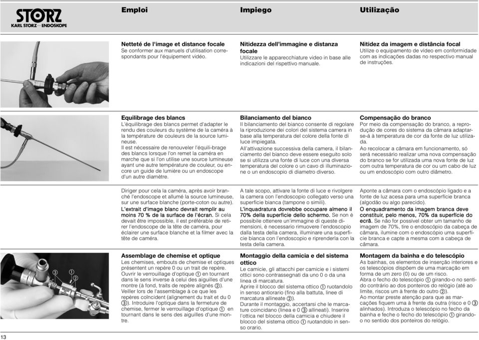 Nitidez da imagem e distância focal Utilize o equipamento de vídeo em conformidade com as indicações dadas no respectivo manual de instruções.