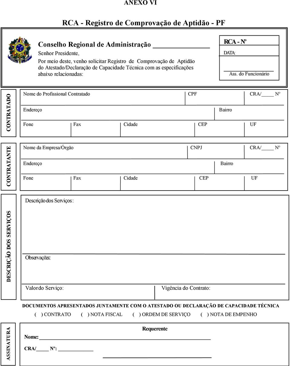 do Funcionário C O N T R A T A D O Nome do Profissional Contratado CPF CRA/ Nº Endereço Bairro Fone Fax Cidade CEP UF C O N T R A T A N T E Nome da Empresa/Órgão CNPJ CRA/ Nº Endereço Bairro Fone Fax