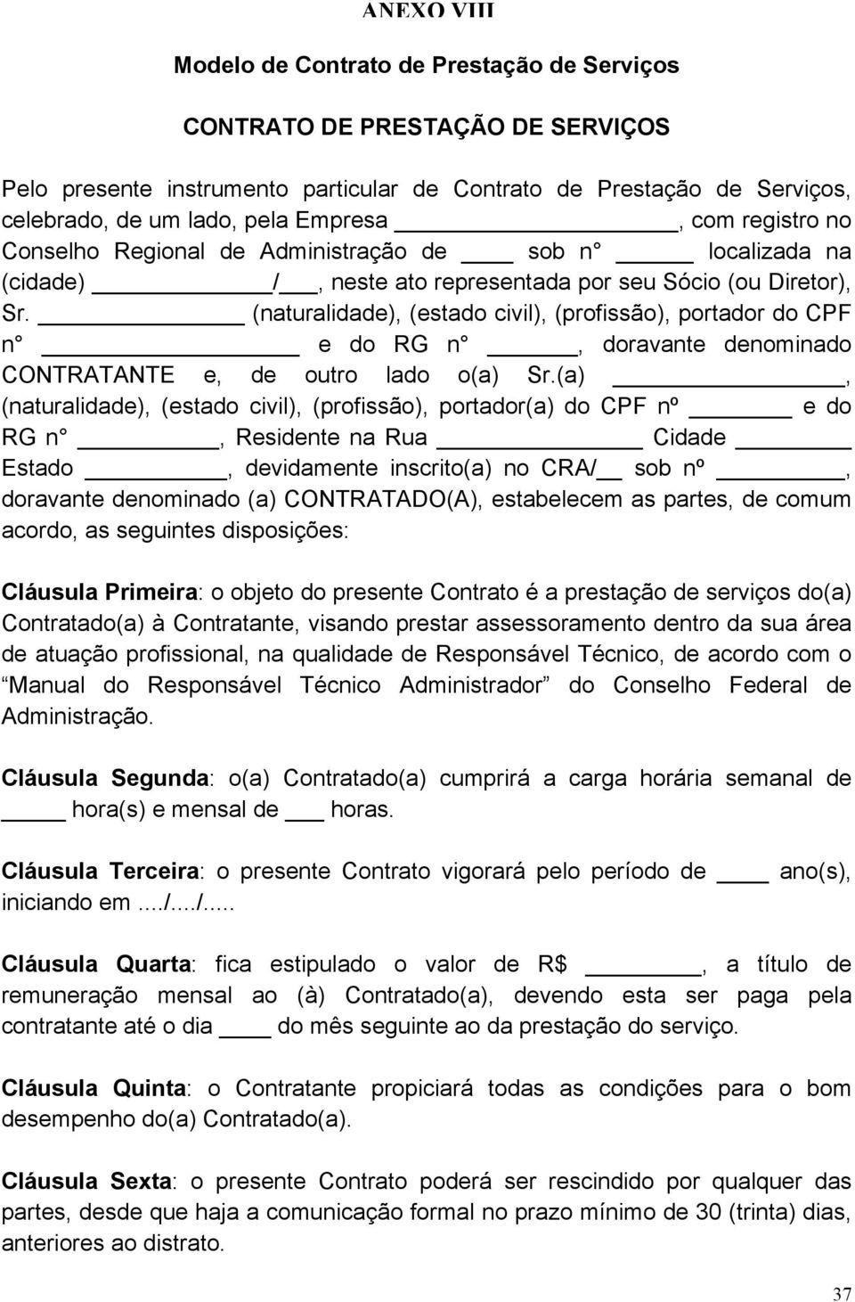 (naturalidade), (estado civil), (profissão), portador do CPF n e do RG n, doravante denominado CONTRATANTE e, de outro lado o(a) Sr.