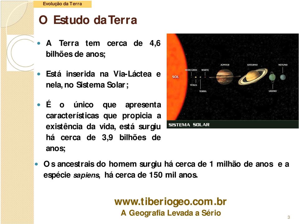 propicia a existência da vida, está surgiu há cerca de 3,9 bilhões de anos; Os