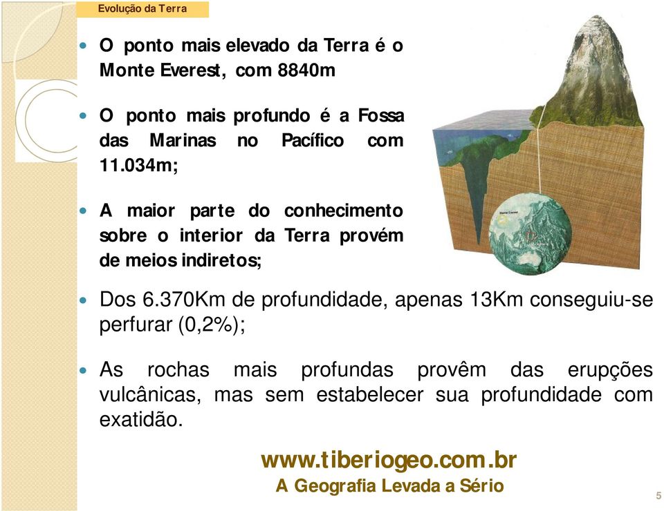 034m; A maior parte do conhecimento sobre o interior da Terra provém de meios indiretos; Dos 6.