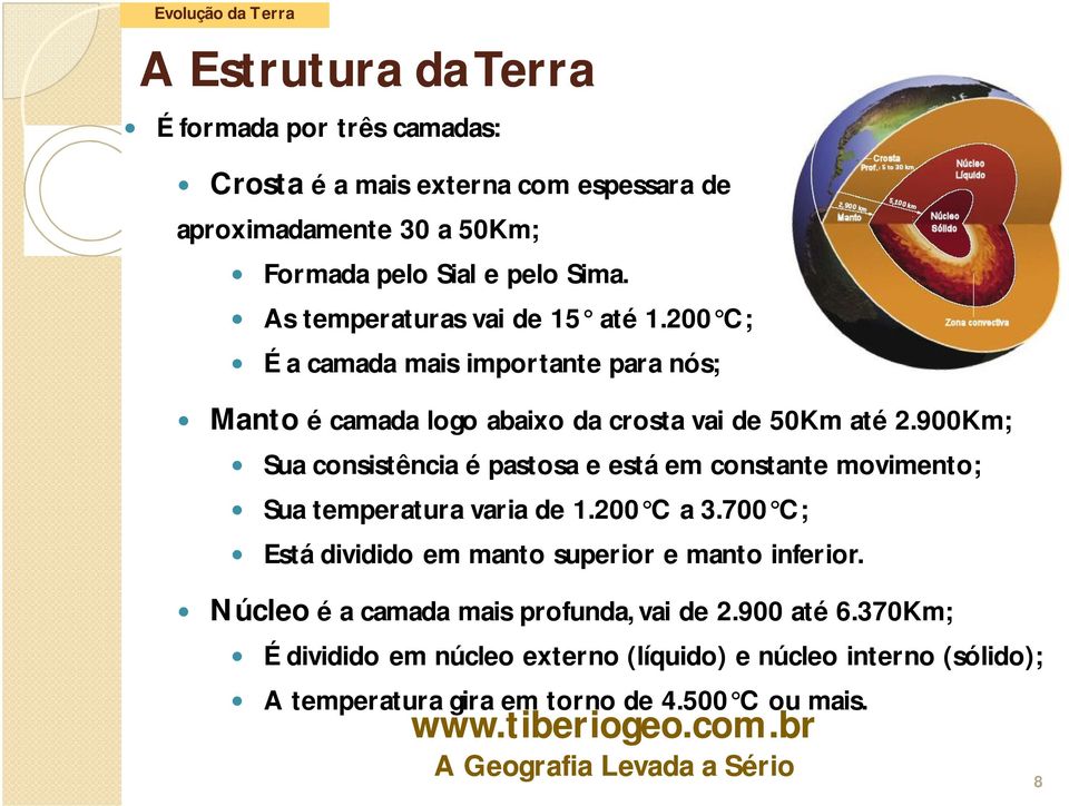 900Km; Sua consistência é pastosa e está em constante movimento; Sua temperatura varia de 1.200 C a 3.