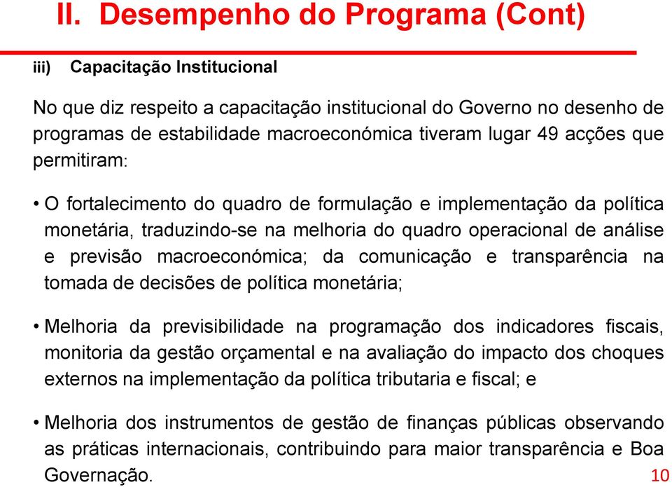 comunicação e transparência na tomada de decisões de política monetária; Melhoria da previsibilidade na programação dos indicadores fiscais, monitoria da gestão orçamental e na avaliação do impacto