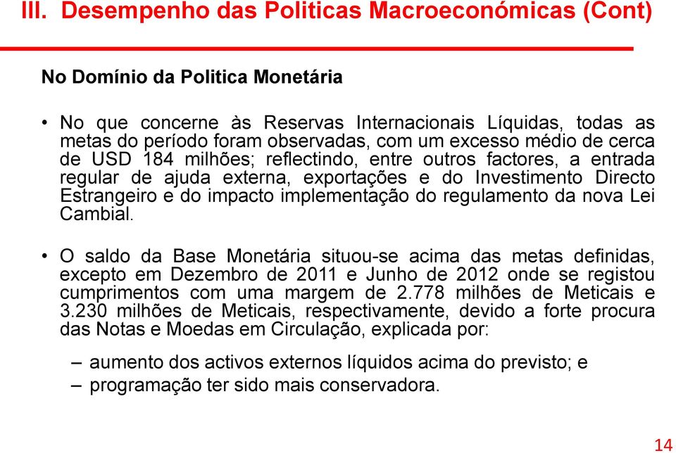 da nova Lei Cambial. O saldo da Base Monetária situou-se acima das metas definidas, excepto em Dezembro de 2011 e Junho de 2012 onde se registou cumprimentos com uma margem de 2.