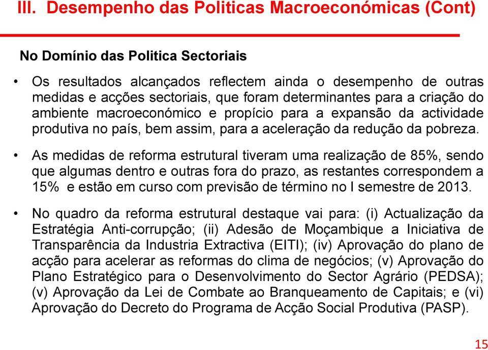 As medidas de reforma estrutural tiveram uma realização de 85%, sendo que algumas dentro e outras fora do prazo, as restantes correspondem a 15% e estão em curso com previsão de término no I semestre