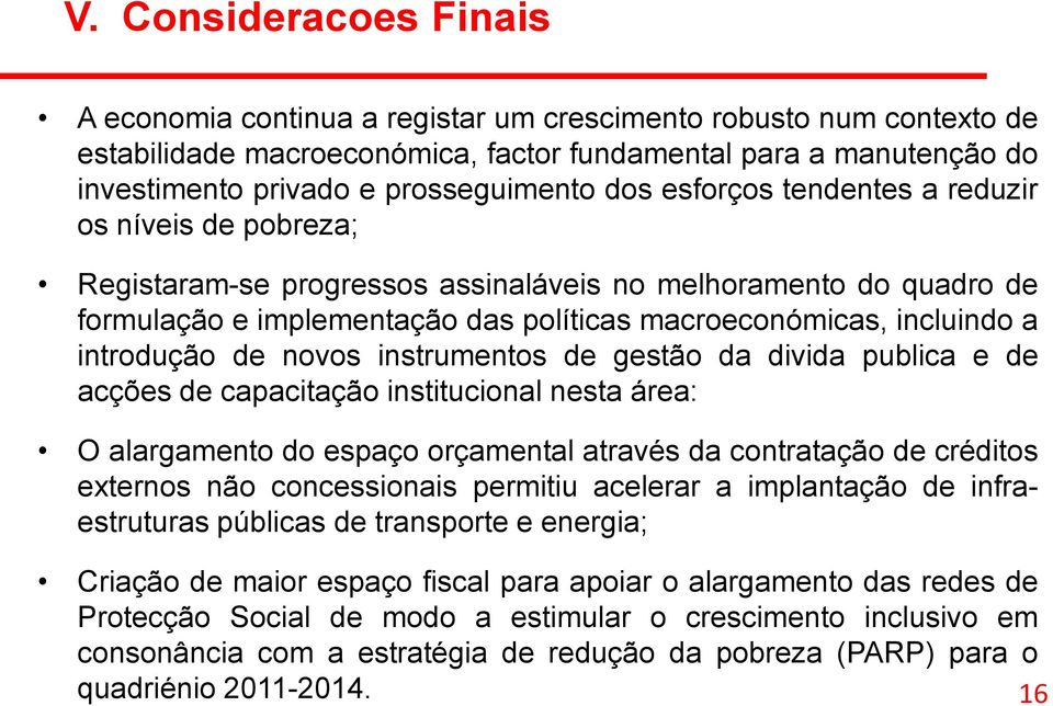 incluindo a introdução de novos instrumentos de gestão da divida publica e de acções de capacitação institucional nesta área: O alargamento do espaço orçamental através da contratação de créditos