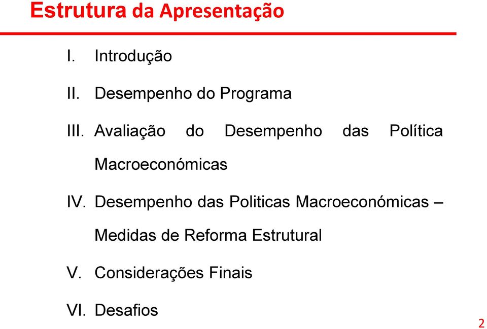 Avaliação do Desempenho das Política Macroeconómicas IV.