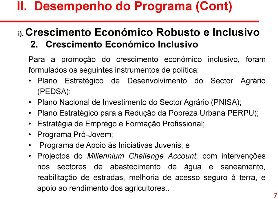 Sector Agrário (PEDSA); Plano Nacional de Investimento do Sector Agrário (PNISA); Plano Estratégico para a Redução da Pobreza Urbana PERPU); Estratégia de Emprego e Formação