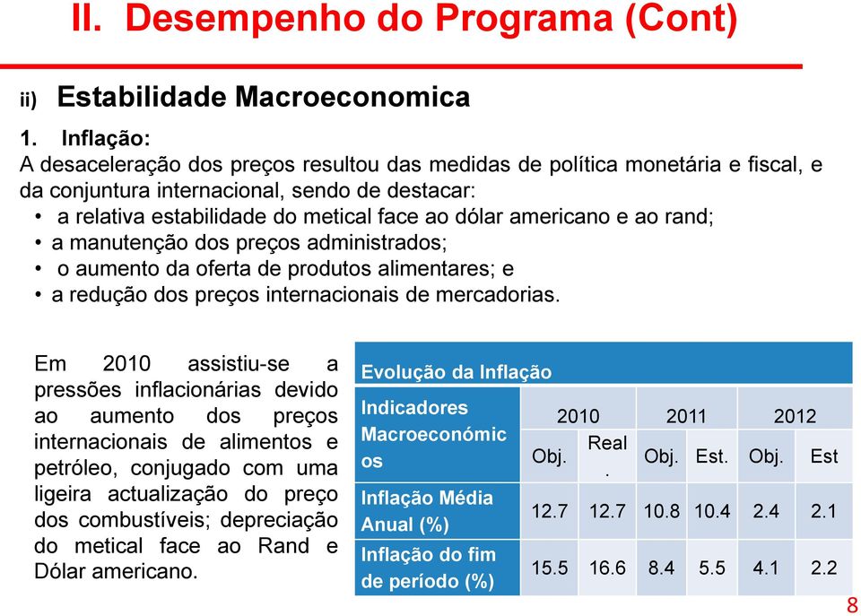 e ao rand; a manutenção dos preços administrados; o aumento da oferta de produtos alimentares; e a redução dos preços internacionais de mercadorias.