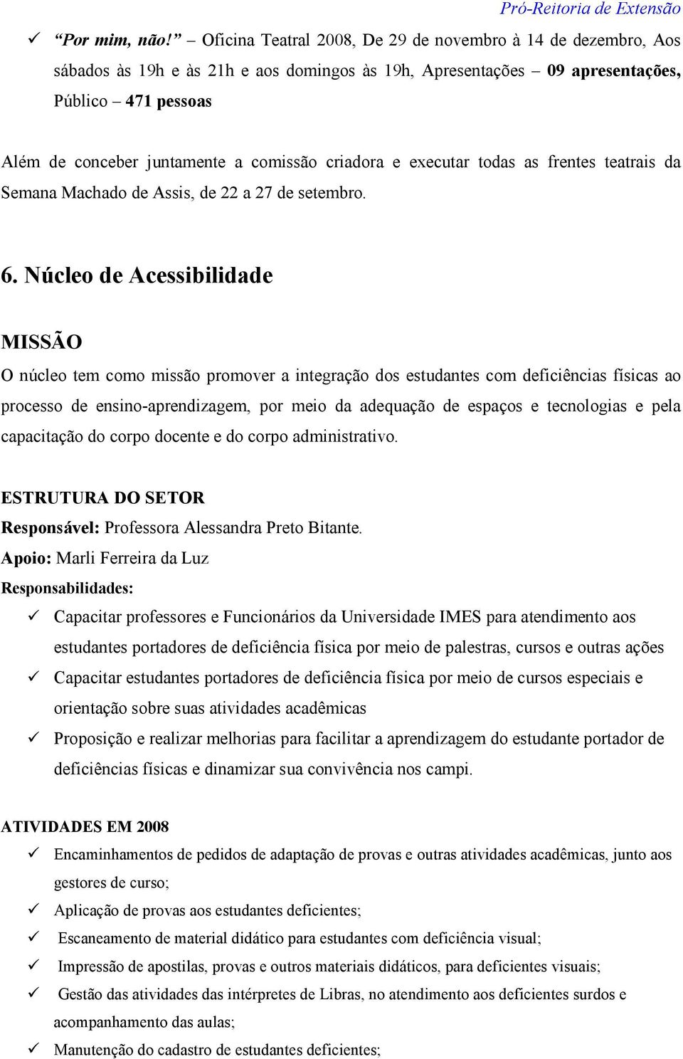 criadora e executar todas as frentes teatrais da Semana Machado de Assis, de 22 a 27 de setembro. 6.