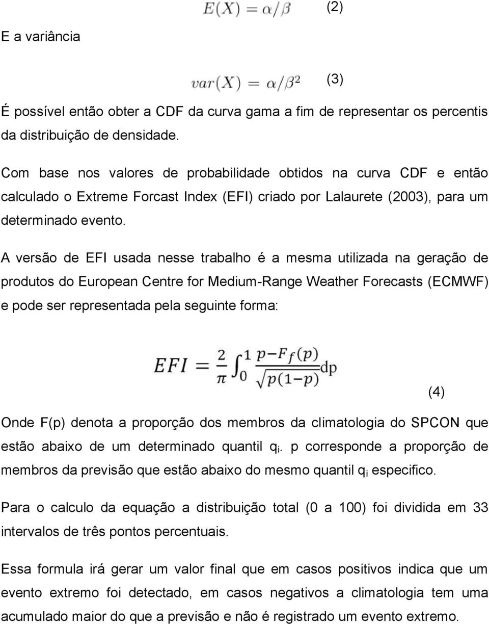 A versão de EFI usada nesse trabalho é a mesma utilizada na geração de produtos do European Centre for Medium-Range Weather Forecasts (ECMWF) e pode ser representada pela seguinte forma: (4) Onde