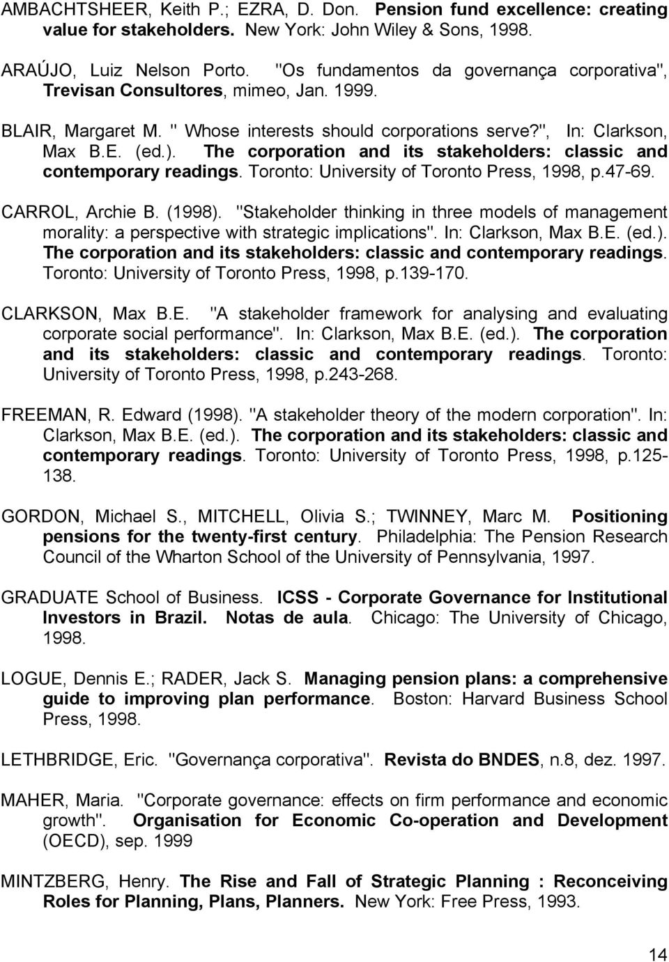 The corporation and its stakeholders: classic and contemporary readings. Toronto: University of Toronto Press, 1998, p.47-69. CARROL, Archie B. (1998).