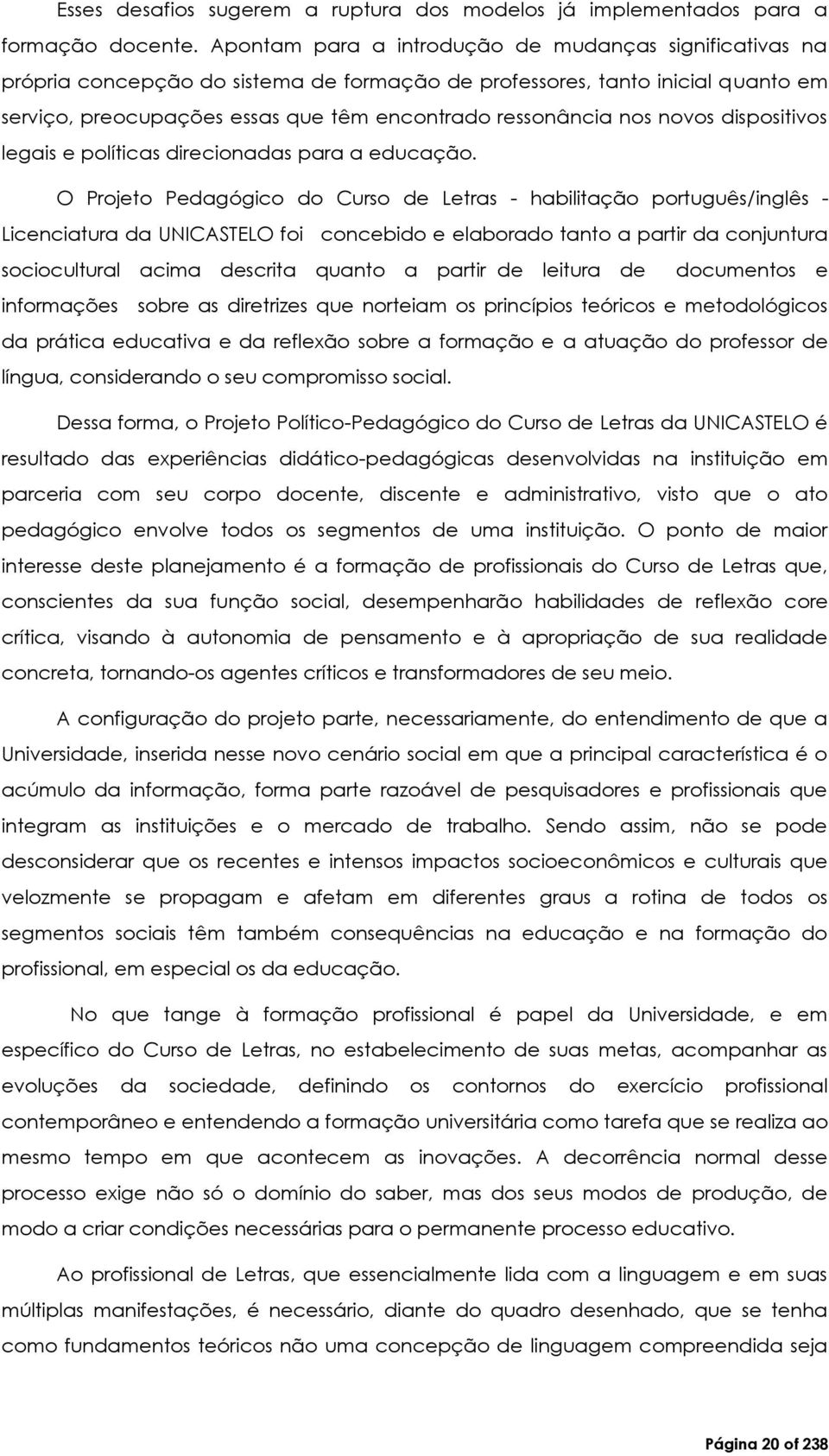 novos dispositivos legais e políticas direcionadas para a educação.