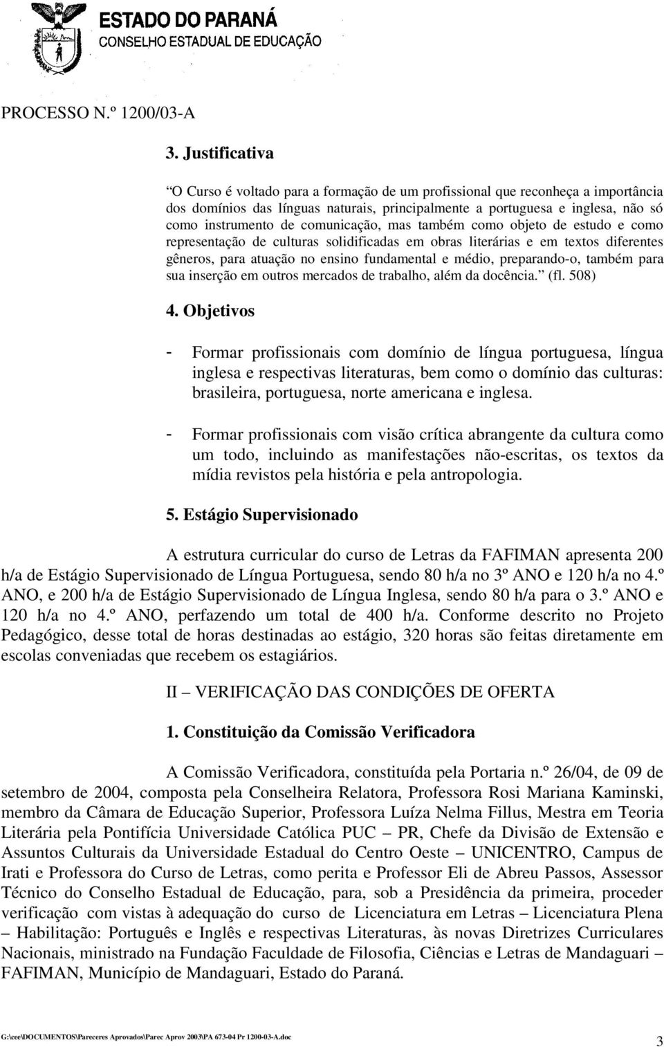 preparando-o, também para sua inserção em outros mercados de trabalho, além da docência. (fl. 508) 4.